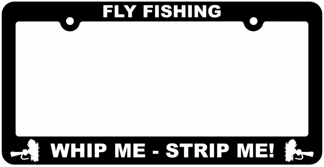 License Plate Frame "Whip Me - Strip Me" - Fly Fishing