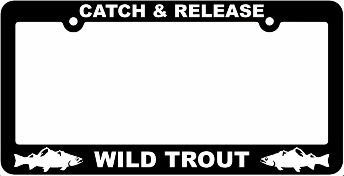 License Plate Frame "Catch And Release Wild Trout"