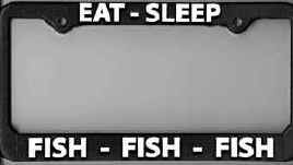 License Plate Frame Fly Fishing "Eat Sleep Fish" - Fishing, Fly Fishing
