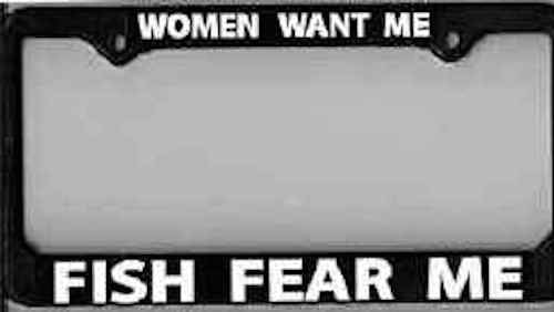 License Plate Frame "Women Want Me - Fish Fear Me" - Fishing, Fly Fishing